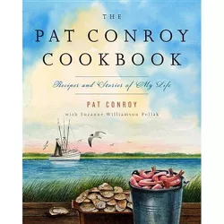 The Pat Conroy Cookbook - by  Pat Conroy & Suzanne Williamson Pollak (Paperback)