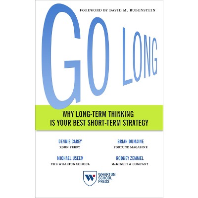 Go Long - by  Dennis Carey & Brian Dumaine & Michael Useem & Rodney Zemmel (Paperback)
