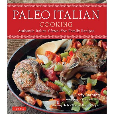 Paleo Italian Cooking - by  Cindy Barbieri (Paperback)