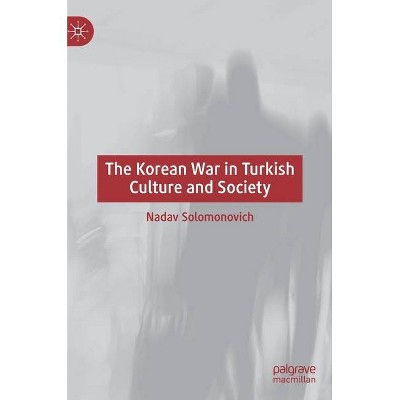 The Korean War in Turkish Culture and Society - by  Nadav Solomonovich (Hardcover)