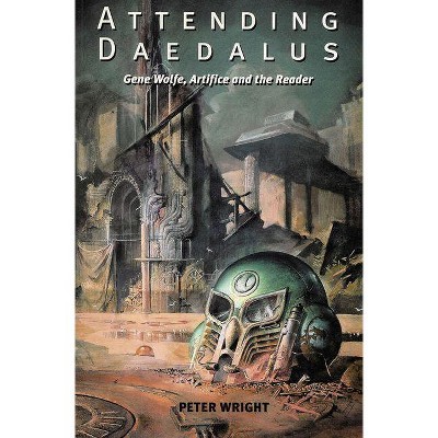 Attending Daedalus - (Liverpool Science Fiction Texts and Studies) by  Peter Wright (Paperback)