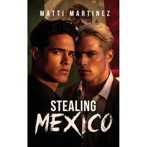 Stealing Mexico - by  Matti Martinez (Paperback) - 1 of 1
