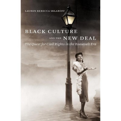 Black Culture and the New Deal - by  Lauren Rebecca Sklaroff (Paperback)