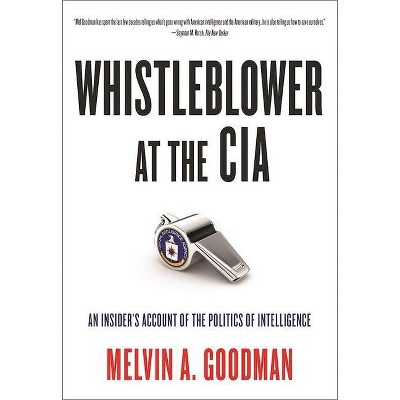 Whistleblower at the CIA - by  Melvin A Goodman (Paperback)