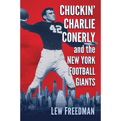 Chuckin' Charlie Conerly and the New York Football Giants - by  Lew Freedman (Paperback)