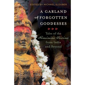 A Garland of Forgotten Goddesses - by  Michael Slouber (Paperback) - 1 of 1