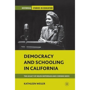 Democracy and Schooling in California - (Historical Studies in Education) by  K Weiler (Paperback) - 1 of 1
