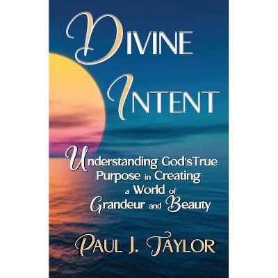 Divine Intent - by  Paul J Taylor (Paperback)