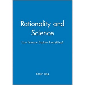 Rationality and Science - by  Roger Trigg (Paperback) - 1 of 1