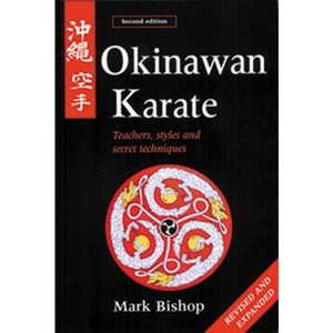 Okinawan Karate - 2nd Edition by  Mark Bishop (Paperback) - 1 of 1