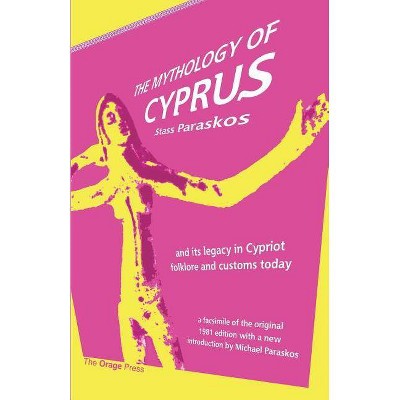 The Mythology of Cyprus - by  Stass Paraskos (Paperback)