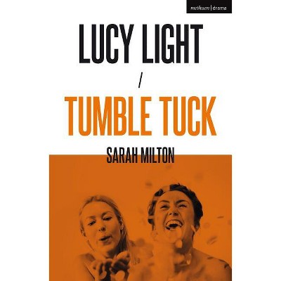 Lucy Light and Tumble Tuck - (Modern Plays) by  Sarah Milton (Paperback)