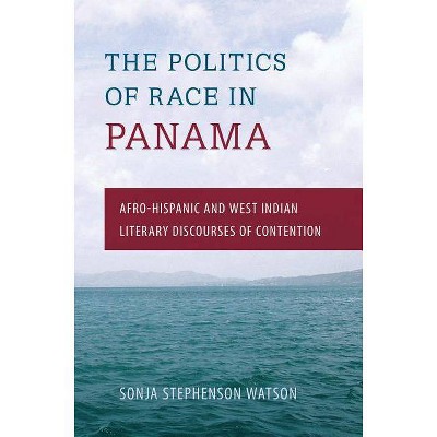 The Politics of Race in Panama - by  Sonja Stephenson Watson (Paperback)