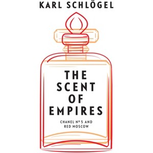 The Scent of Empires - by  Karl Schlögel (Paperback) - 1 of 1