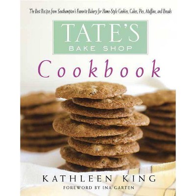 Tate's Bake Shop Cookbook - by  Kathleen King (Hardcover)