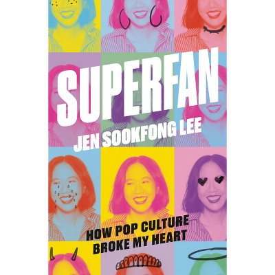 Superfan: How Pop Culture Broke My Heart - by  Jen Sookfong Lee (Paperback)