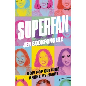 Superfan: How Pop Culture Broke My Heart - by  Jen Sookfong Lee (Paperback) - 1 of 1