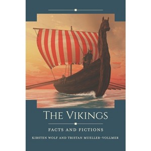 The Vikings - (Historical Facts and Fictions) by  Kirsten Wolf & Tristan Mueller-Vollmer (Hardcover) - 1 of 1