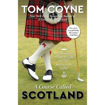 A Course Called Scotland - by  Tom Coyne (Paperback)