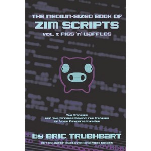 The Medium-Sized Book of Zim Scripts: Vol. 1: Pigs 'n' Waffles - by  Eric Trueheart (Paperback) - 1 of 1