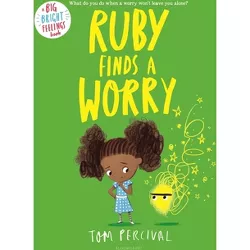 Ruby Finds a Worry - (Big Bright Feelings) by  Tom Percival (Paperback)
