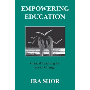 Empowering Education - 2nd Edition by  Ira Shor (Paperback) - 1 of 1