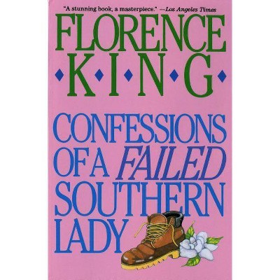 Confessions of a Failed Southern Lady - by  Florence King (Paperback)