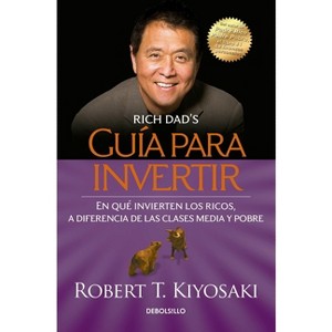 Guía Para Invertir / Rich Dad's Guide to Investing: What the Rich Invest in That the Poor and the Middle Class Do Not! - by  Robert T Kiyosaki - 1 of 1