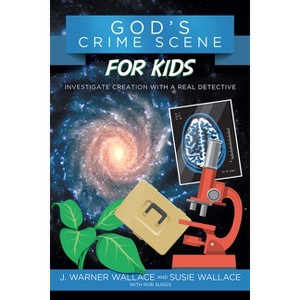 God's Crime Scene for Kids - by  J Warner Wallace & Susie Wallace & Rob Suggs (Paperback) - 1 of 1