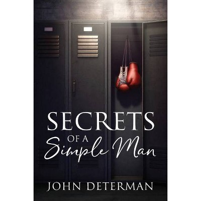 Secrets of a Simple Man - by  John Determan (Paperback)