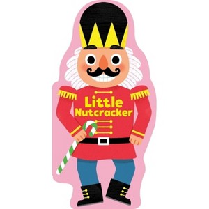 Little Nutcracker - (Little Shaped Board Books) by  Maggie Fischer (Board Book) - 1 of 4
