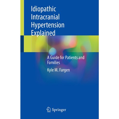 Idiopathic Intracranial Hypertension Explained - by  Kyle M Fargen (Paperback)