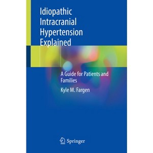 Idiopathic Intracranial Hypertension Explained - by  Kyle M Fargen (Paperback) - 1 of 1