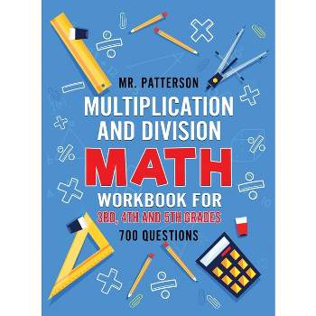 Multiplication and Division Math Workbook for 3rd, 4th and 5th Grades - by Patterson