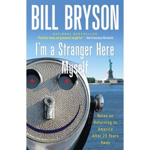 I'm a Stranger Here Myself - (Notes on Returning to America After 20 Years Away) by  Bill Bryson (Paperback) - 1 of 1