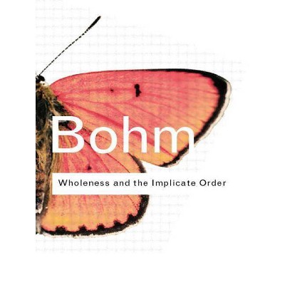 Wholeness and the Implicate Order - (Routledge Classics) by  David Bohm (Paperback)
