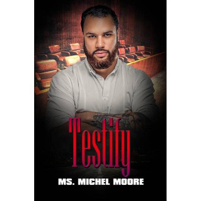 Testify - by  Michel Moore (Paperback)