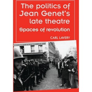 The Politics of Jean Genet's Late Theatre - (Theatre: Theory - Practice - Performance) by  Carl Lavery (Paperback) - 1 of 1