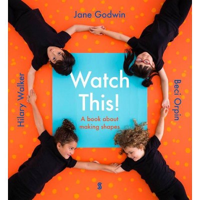 Watch This! - by  Jane Godwin & Beci Orpin & Hilary Walker (Hardcover)