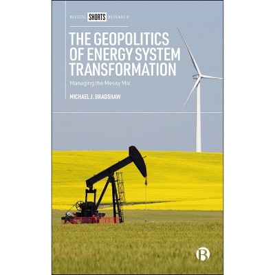 The Geopolitics of Energy System Transformation - by  Michael J Bradshaw (Paperback)