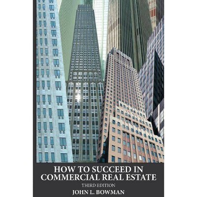 How to Succeed in Commercial Real Estate - 3rd Edition by  John L Bowman (Paperback)