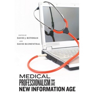 Medical Professionalism in the New Information Age - (Critical Issues in Health and Medicine) by  David J Rothman (Hardcover) - 1 of 1
