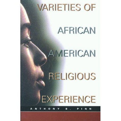 Varieties African American Rel - (New Vectors in the Study of Religion and Theology) by  Anthony B Pinn (Paperback)