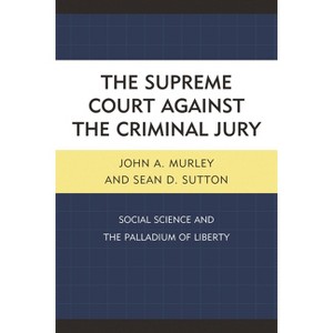 Supreme Court against the Criminal Jury - by  John A Murley & Sean D Sutton (Hardcover) - 1 of 1