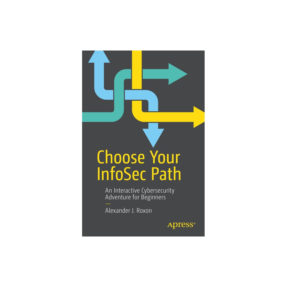 Choose Your Infosec Path - by Alexander J Roxon (Paperback)