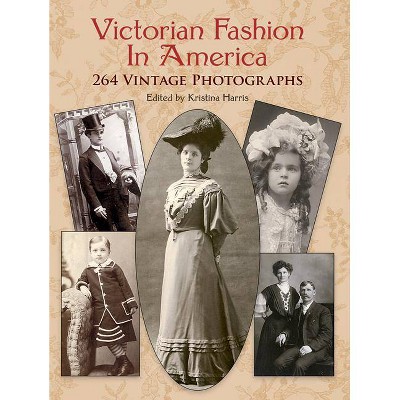 Victorian Fashion in America - (Dover Fashion and Costumes) by  Kristina Harris (Paperback)