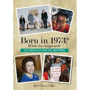 Born in 1973? What else happened? - (Born in 19xx? What Else Happened?) by  Ron Williams (Paperback) - 1 of 1