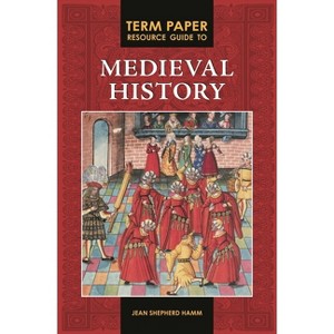 Term Paper Resource Guide to Medieval History - (Term Paper Resource Guides) Annotated by  Jean Hamm (Hardcover) - 1 of 1