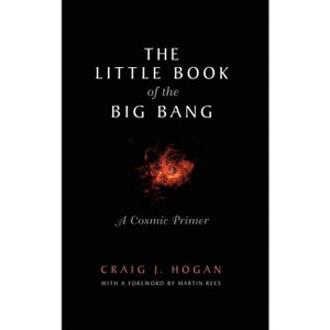 The Little Book of the Big Bang - by  Craig J Hogan (Hardcover) - 1 of 1