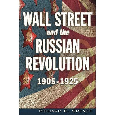 Wall Street and the Russian Revolution - by  Richard B Spence (Paperback)